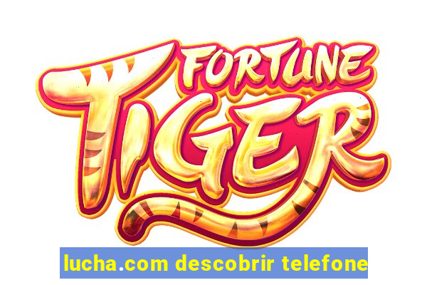 lucha.com descobrir telefone